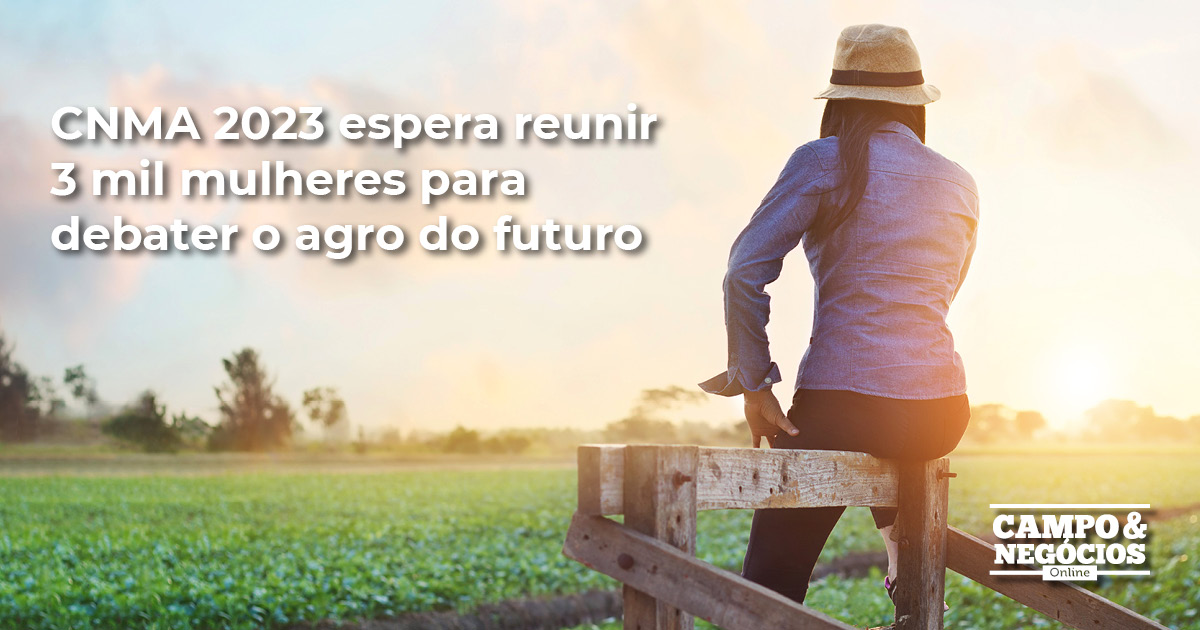 CNMA 2023 Espera Reunir 3 Mil Mulheres Para Debater O Agro Do Futuro